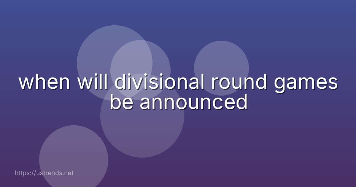 when will divisional round games be announced