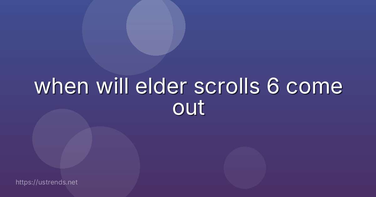 when will elder scrolls 6 come out