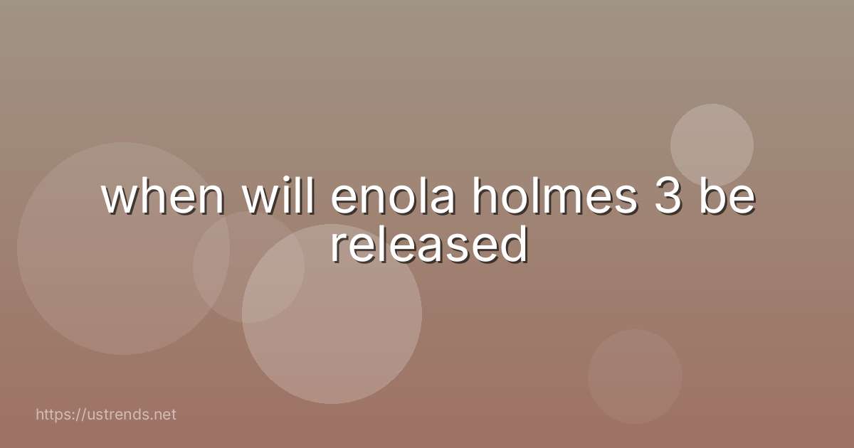 when will enola holmes 3 be released