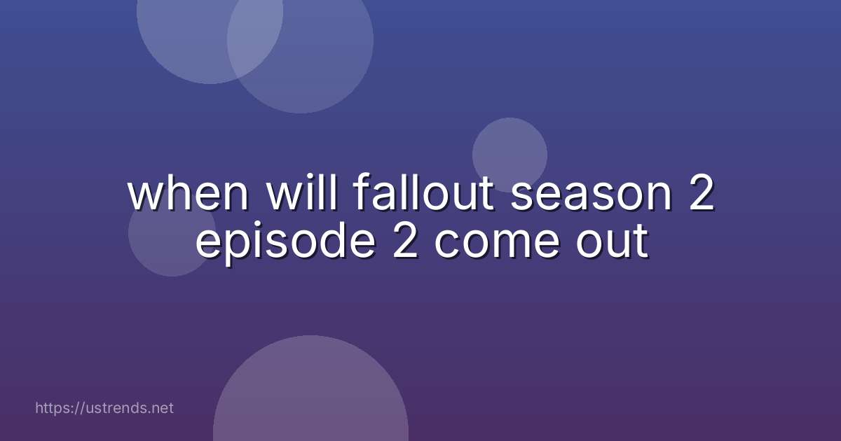 when will fallout season 2 episode 2 come out