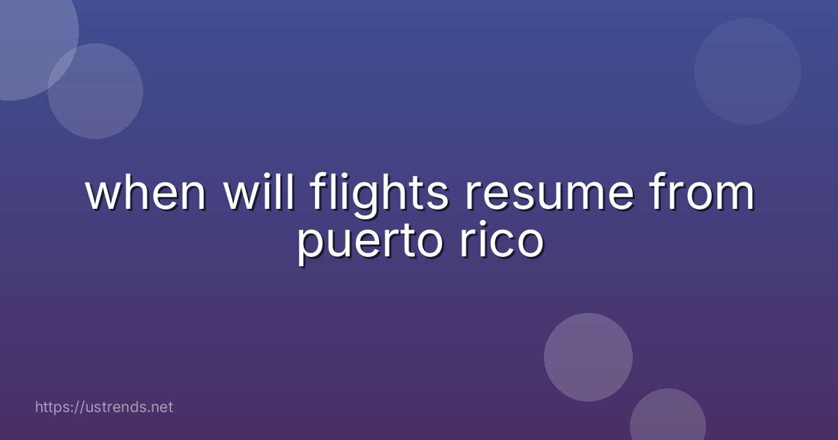 when will flights resume from puerto rico