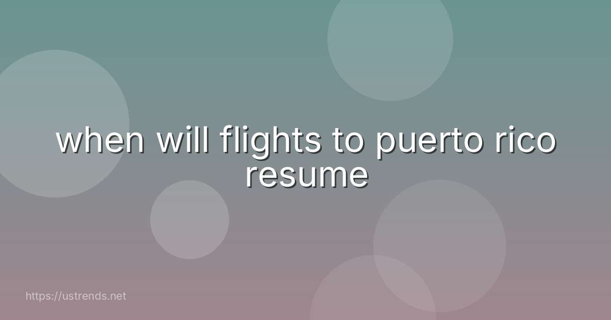 when will flights to puerto rico resume