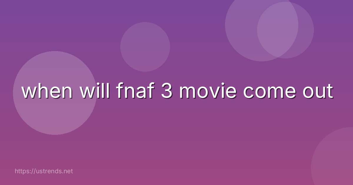 when will fnaf 3 movie come out