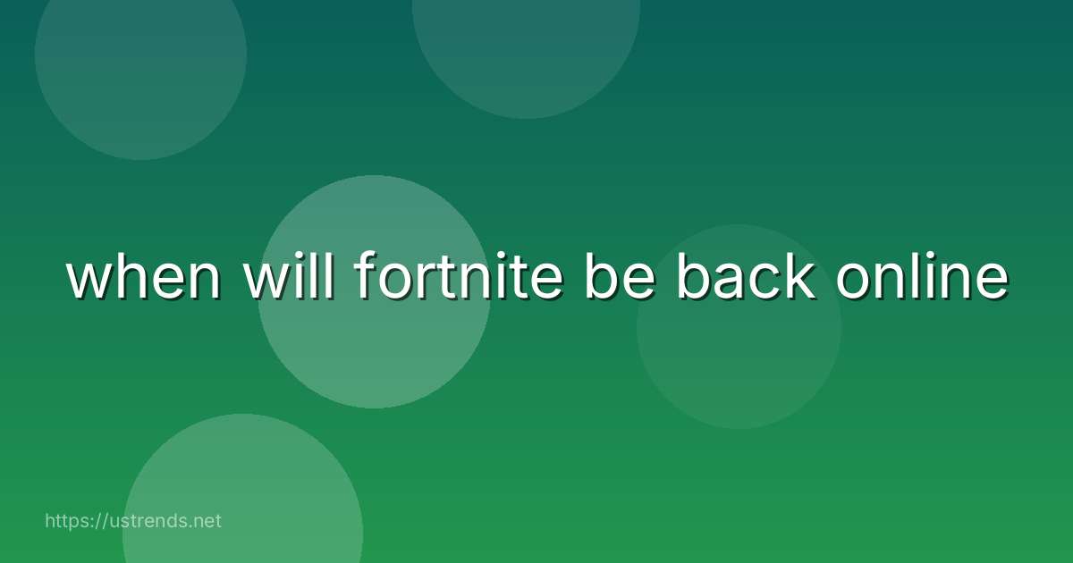 when will fortnite be back online