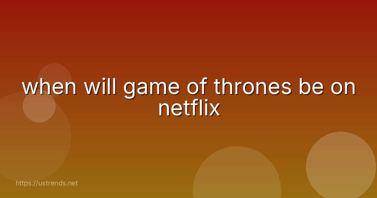 when will game of thrones be on netflix