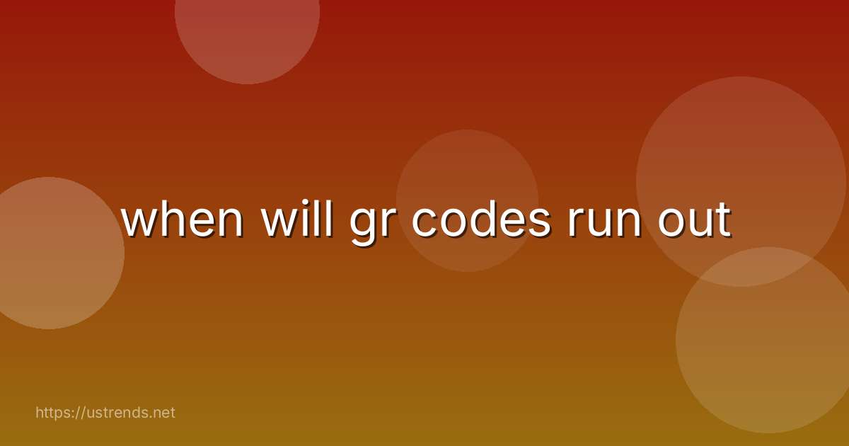 when will gr codes run out
