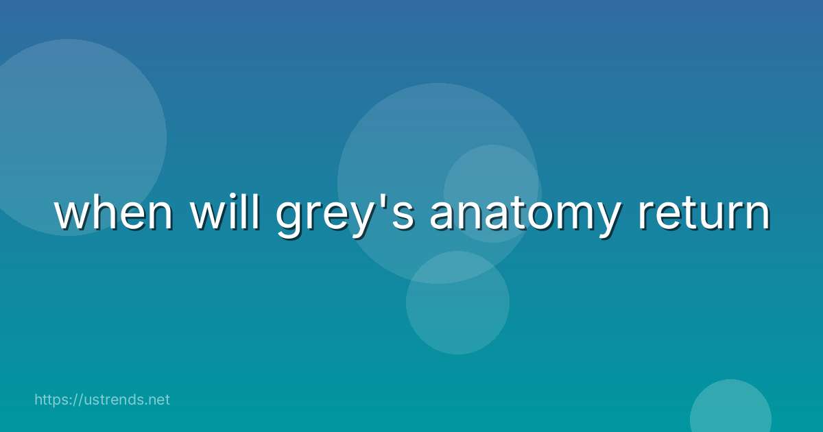 when will grey's anatomy return