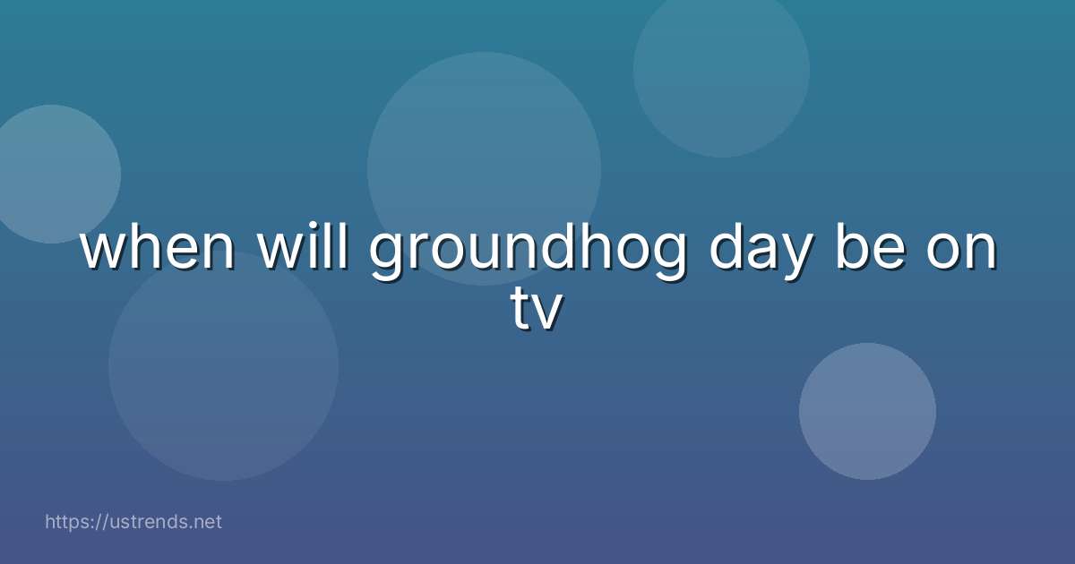when will groundhog day be on tv