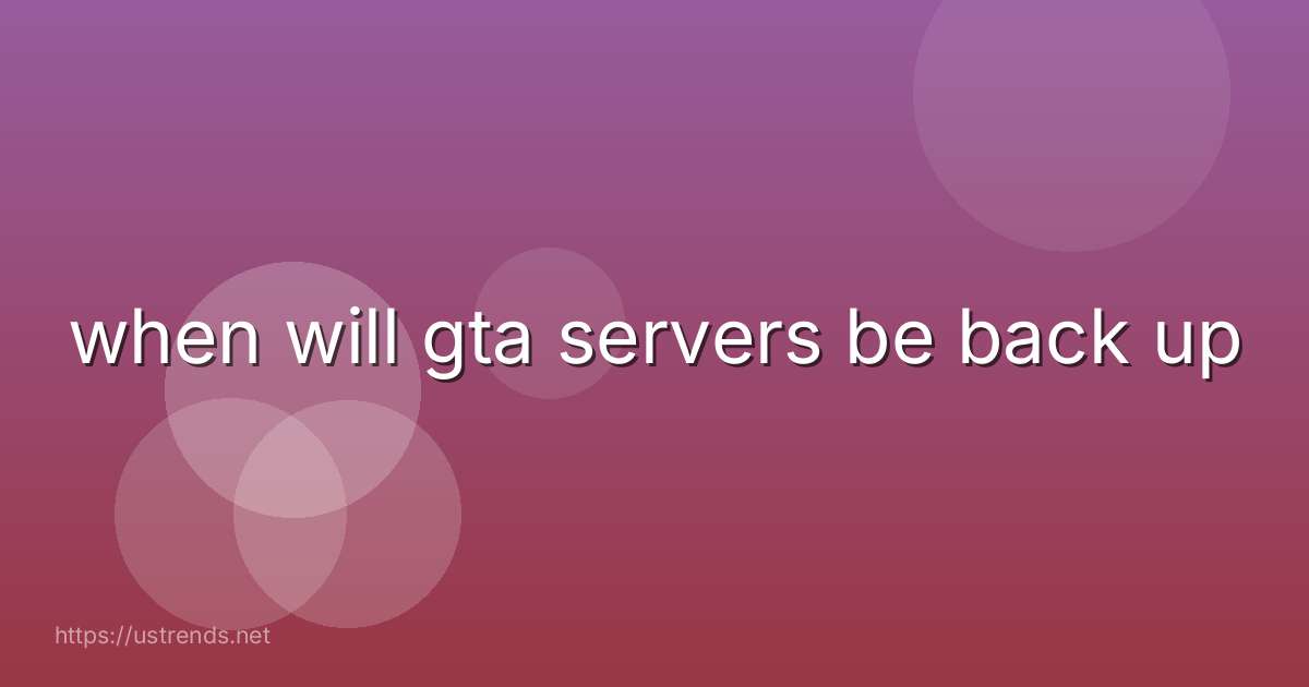 when will gta servers be back up