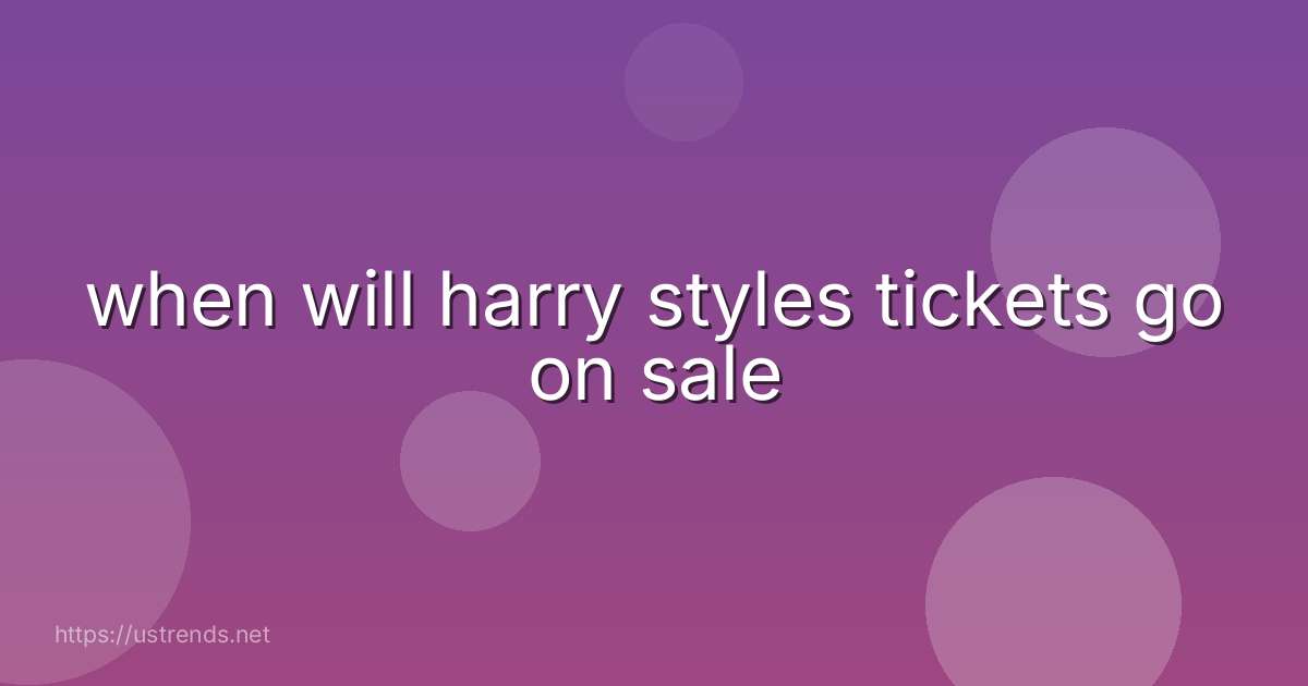 when will harry styles tickets go on sale