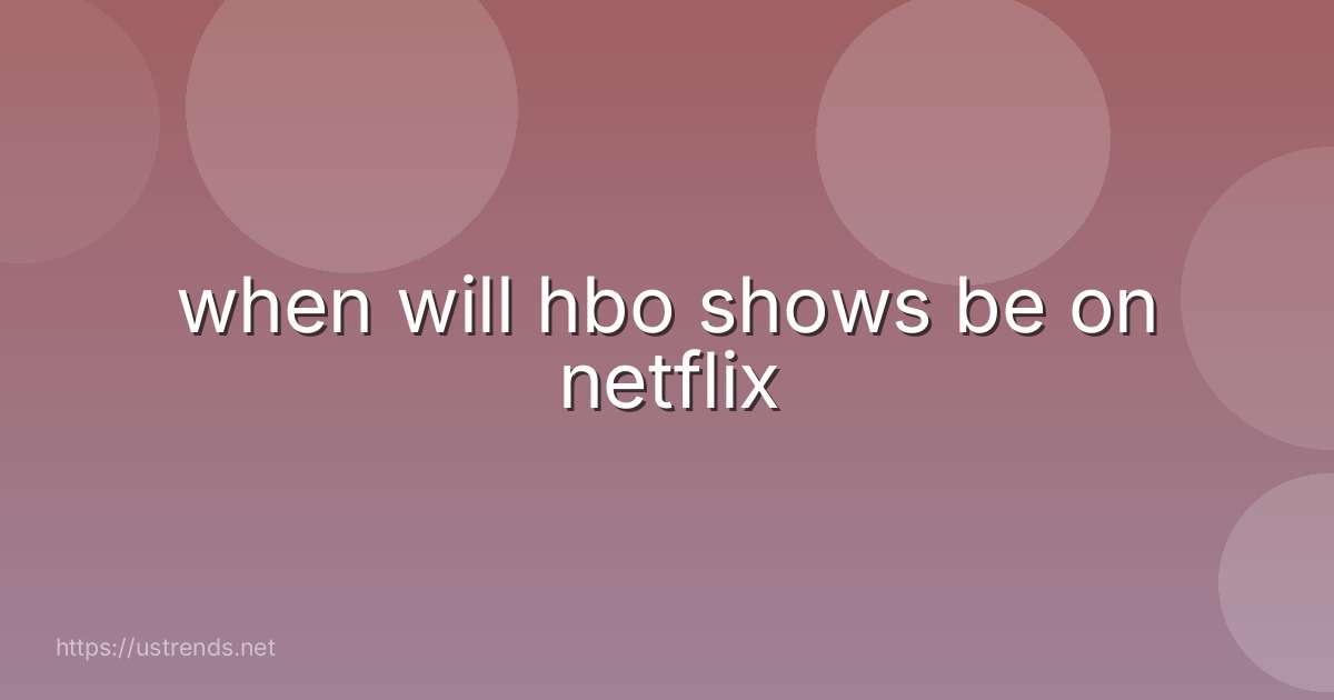 when will hbo shows be on netflix