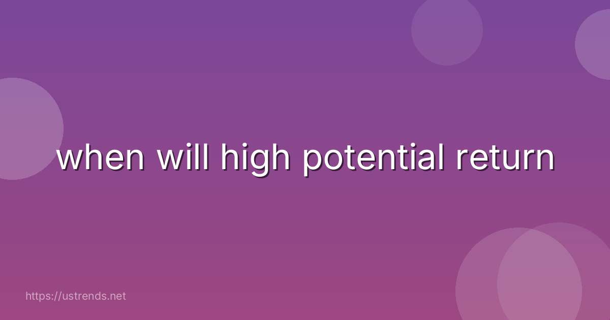 when will high potential return