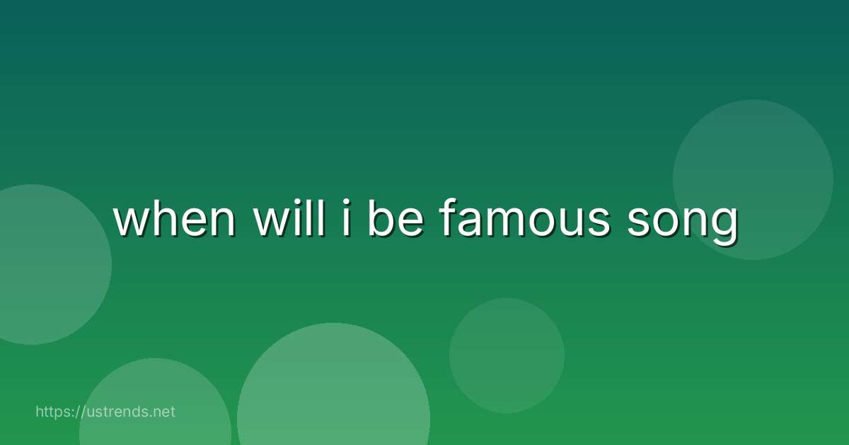 when will i be famous song