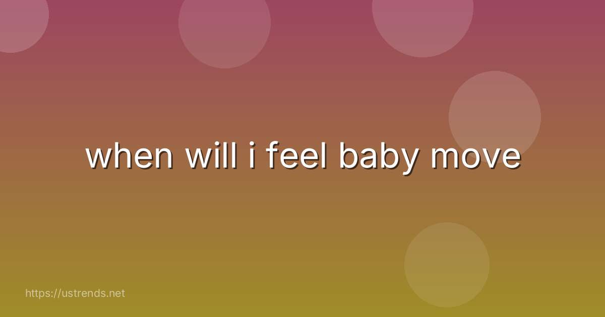 when will i feel baby move