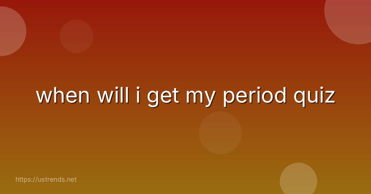 when will i get my period quiz