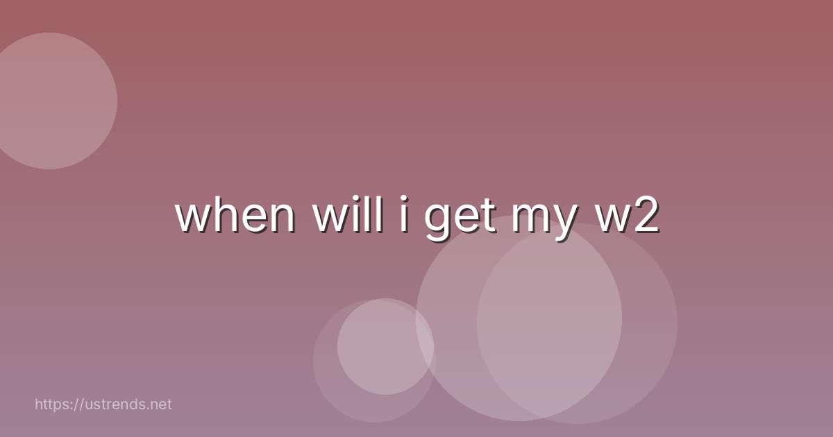 when will i get my w2