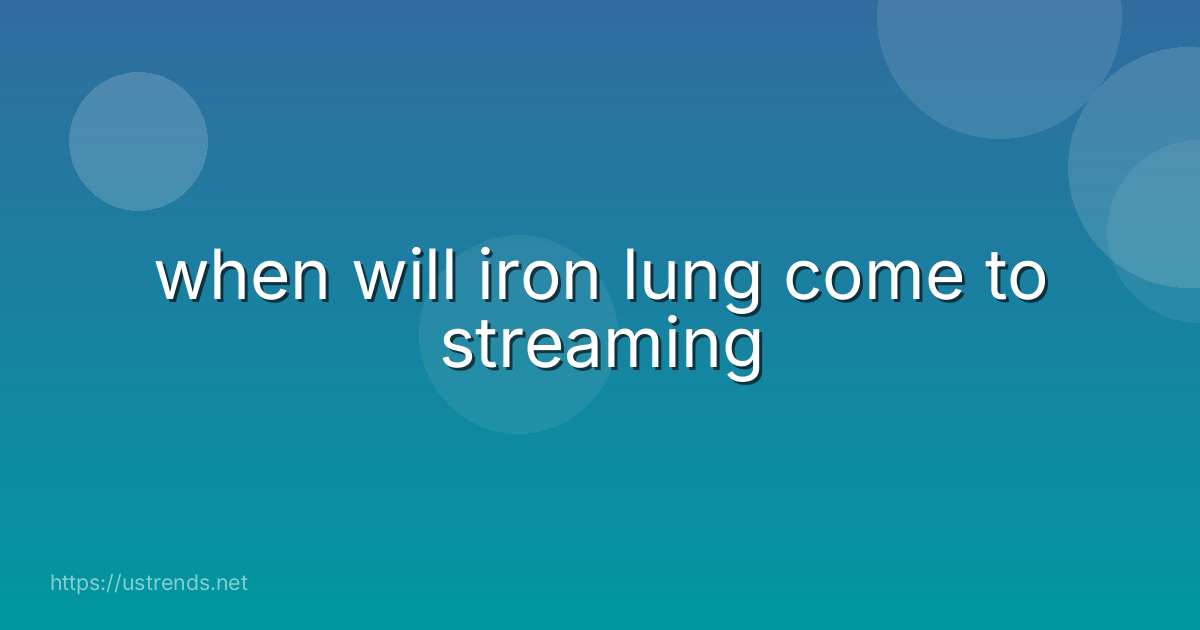 when will iron lung come to streaming