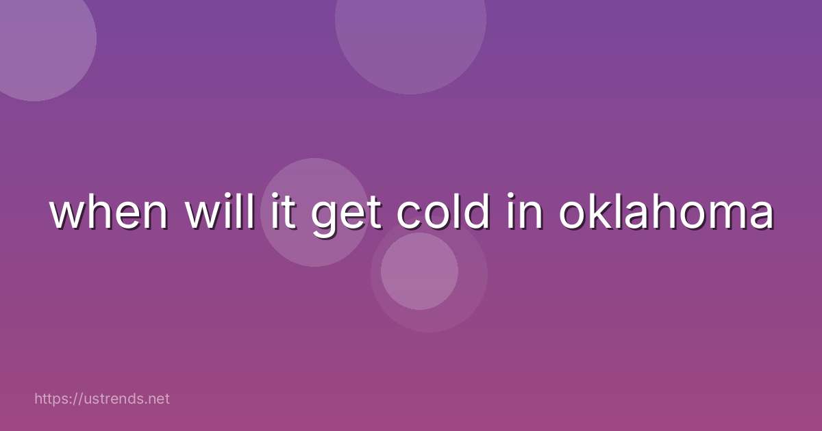 when will it get cold in oklahoma