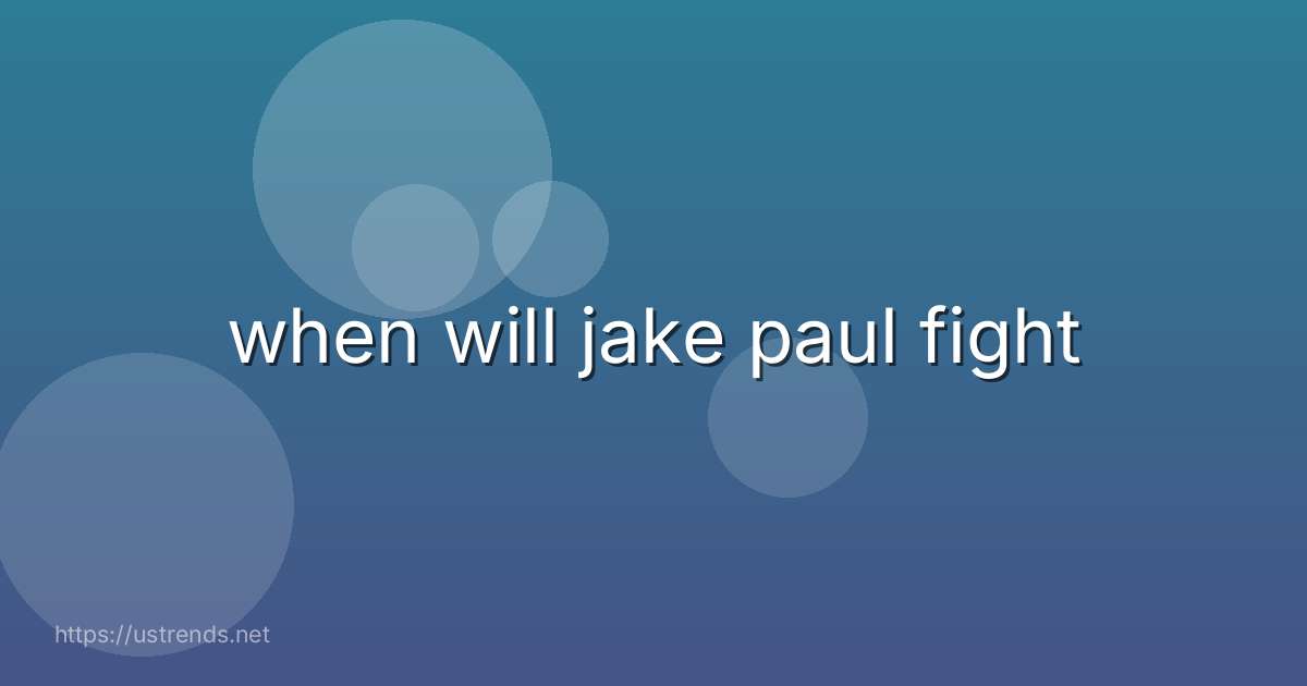 when will jake paul fight