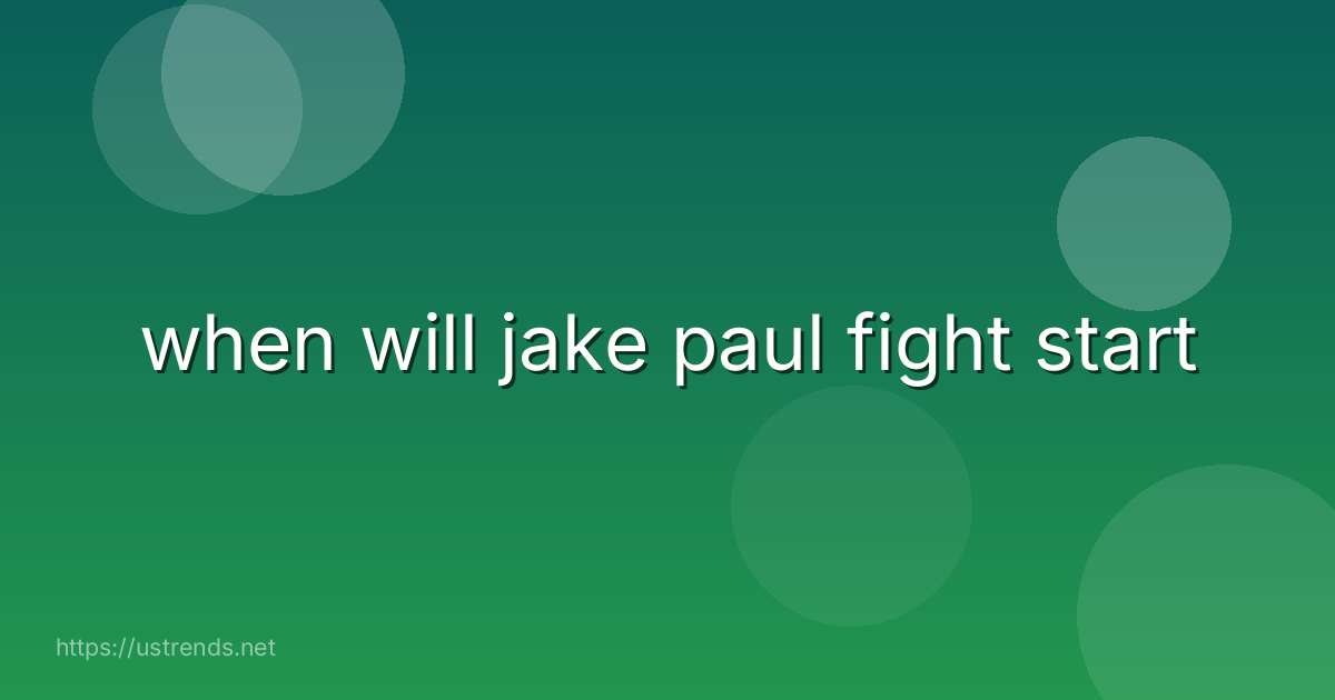 when will jake paul fight start