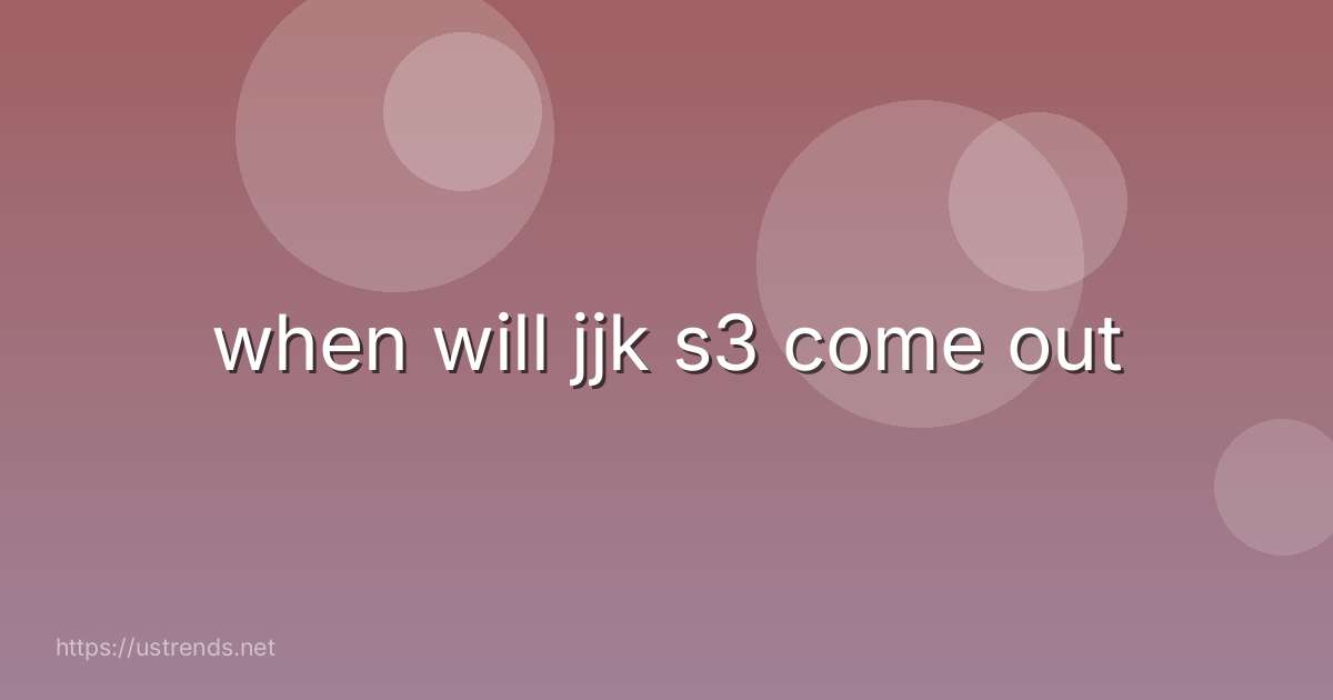 when will jjk s3 come out