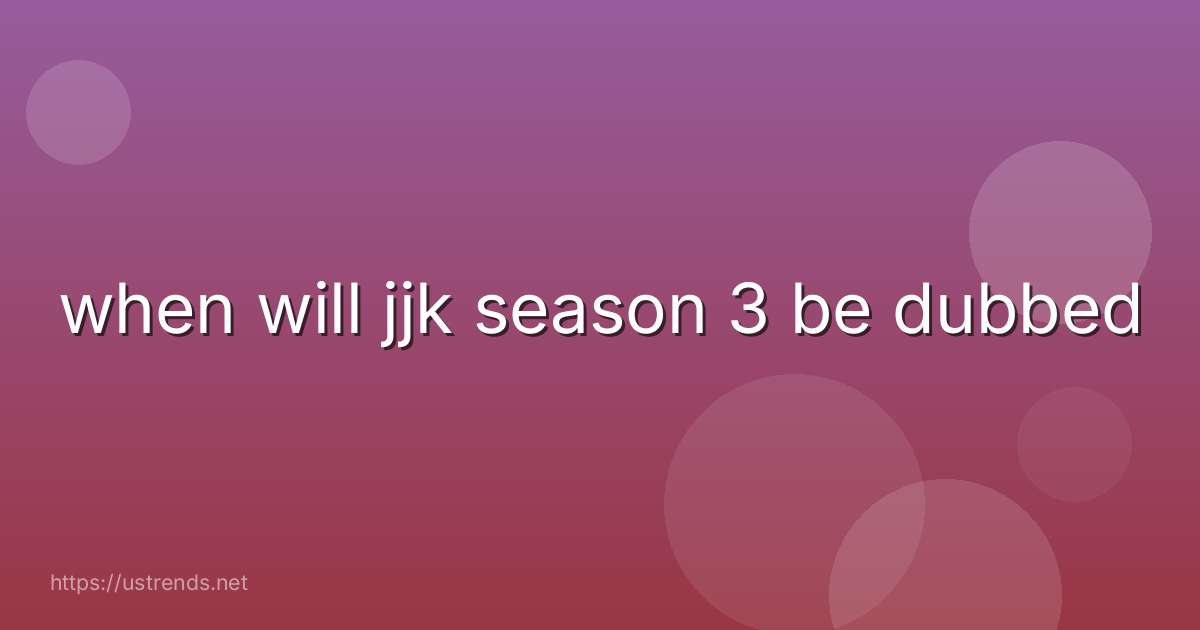 when will jjk season 3 be dubbed