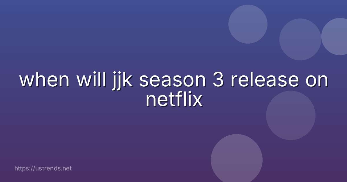 when will jjk season 3 release on netflix