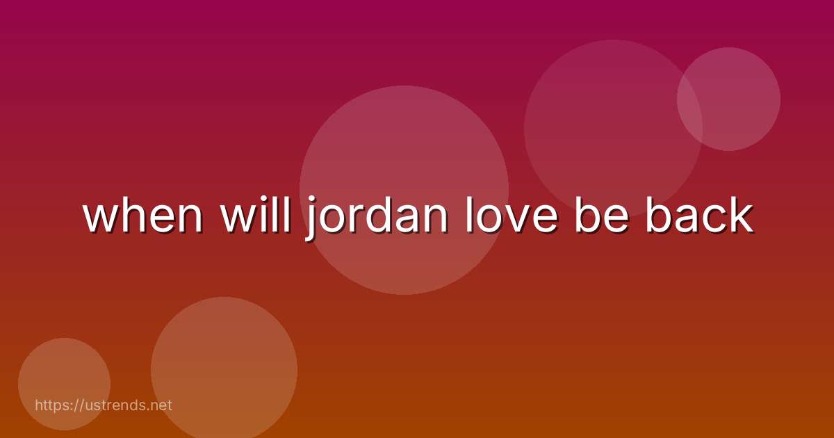 when will jordan love be back