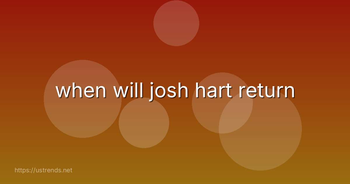 when will josh hart return