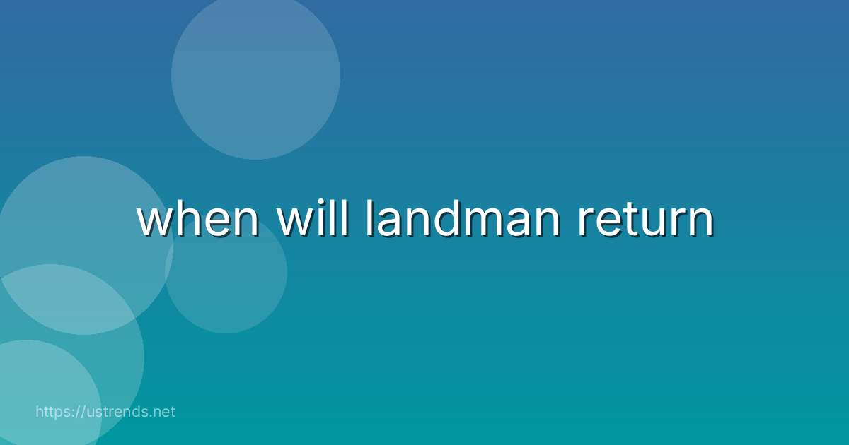when will landman return