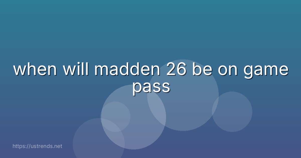 when will madden 26 be on game pass