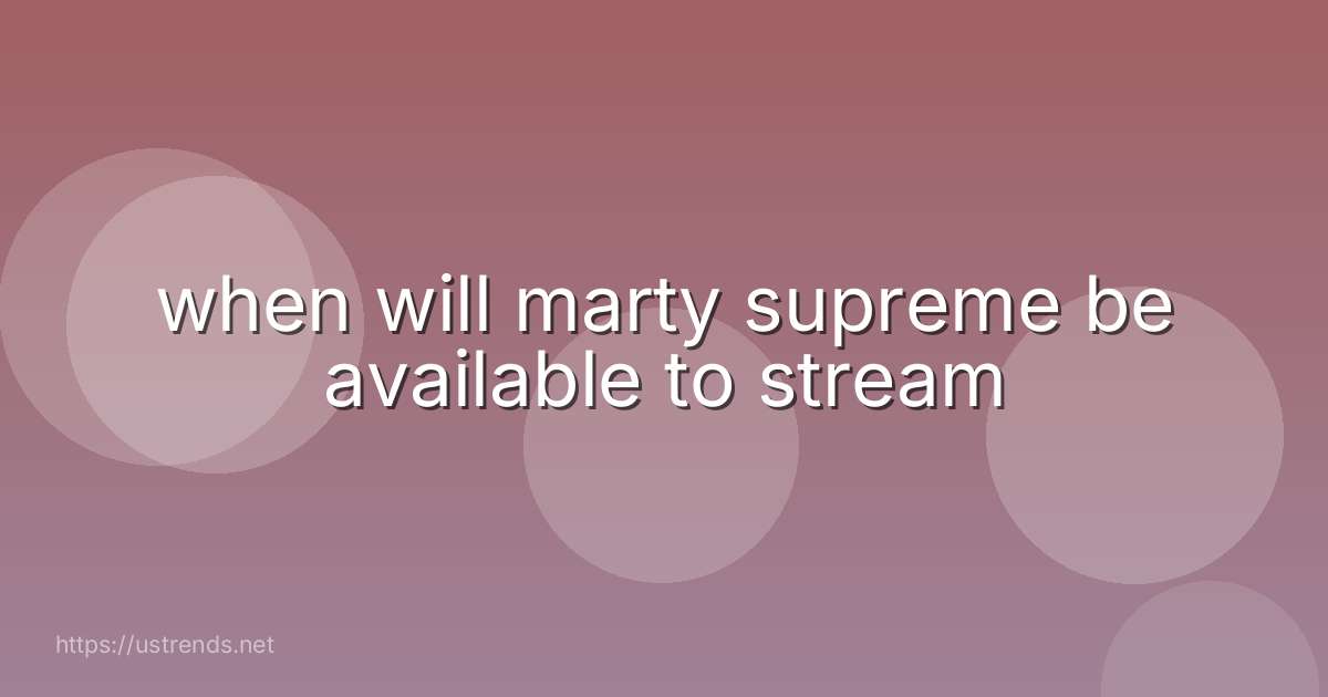 when will marty supreme be available to stream