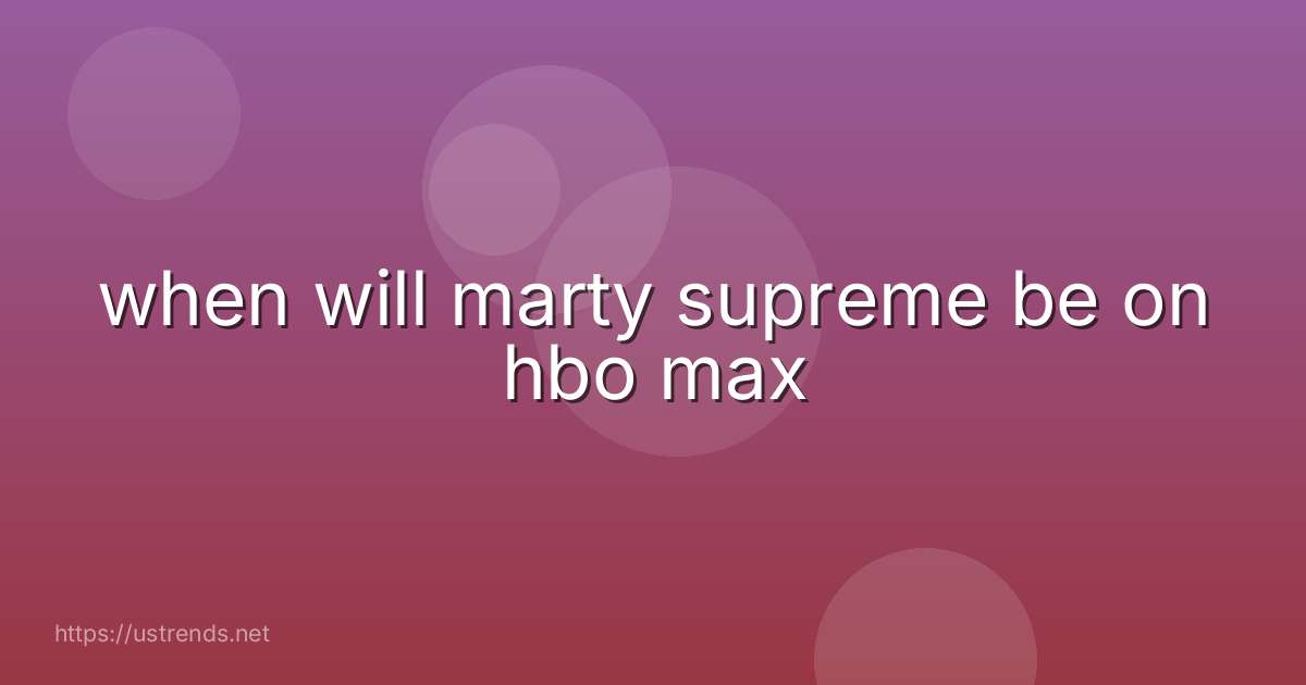 when will marty supreme be on hbo max
