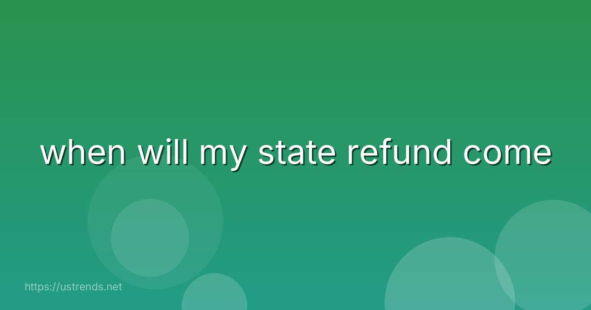 when will my state refund come