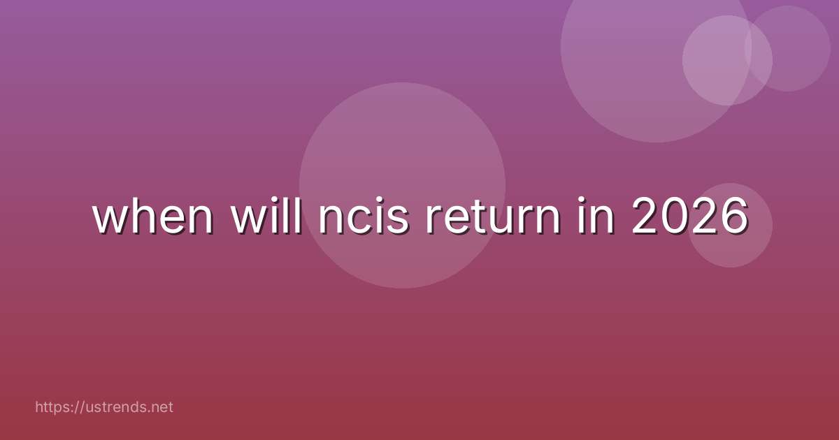 when will ncis return in 2026