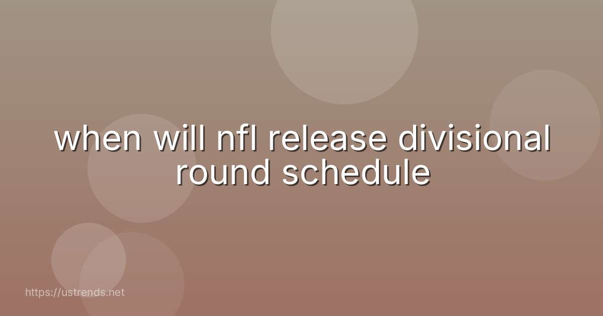 when will nfl release divisional round schedule
