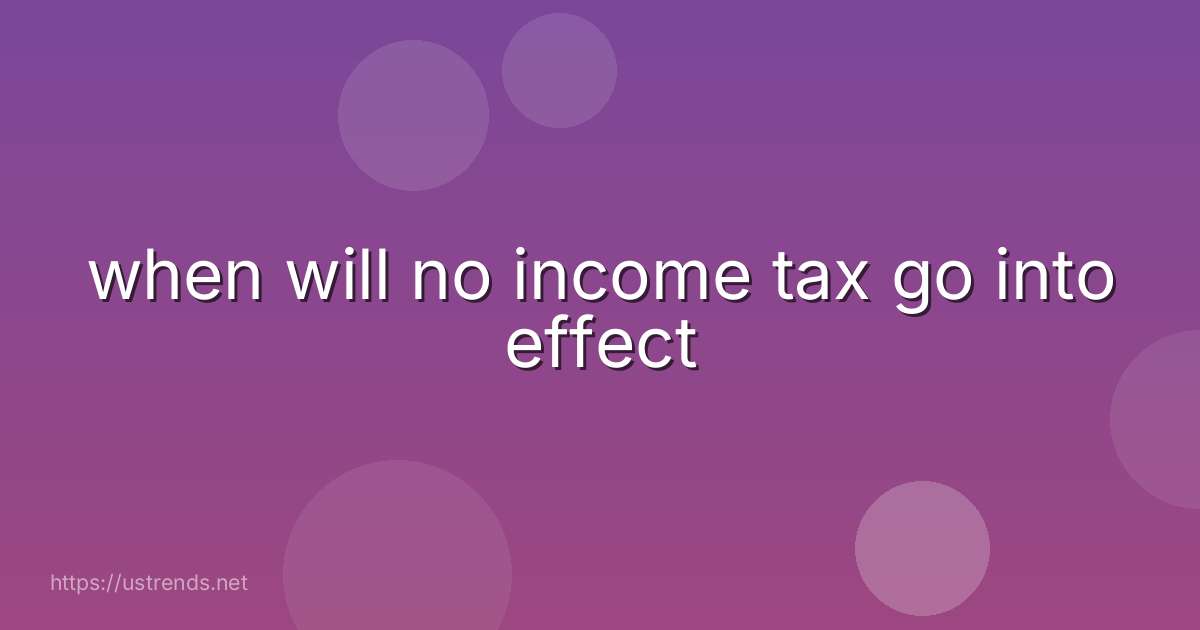 when will no income tax go into effect