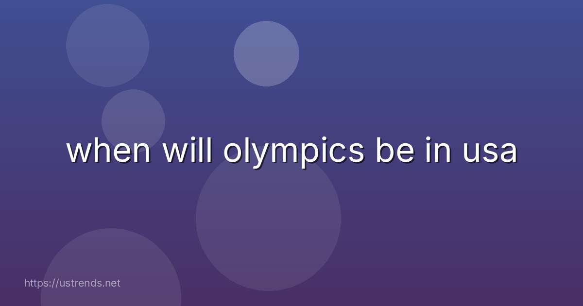 when will olympics be in usa
