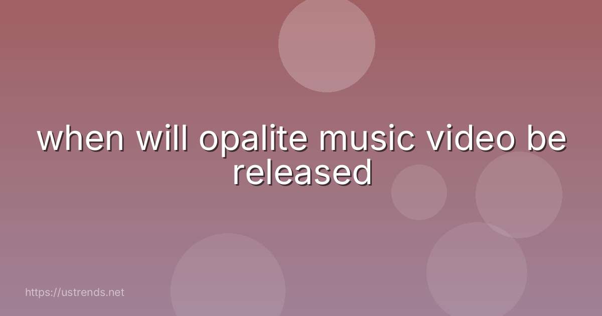 when will opalite music video be released