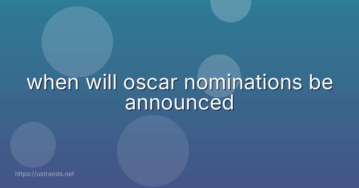 when will oscar nominations be announced
