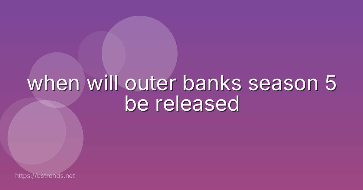 when will outer banks season 5 be released