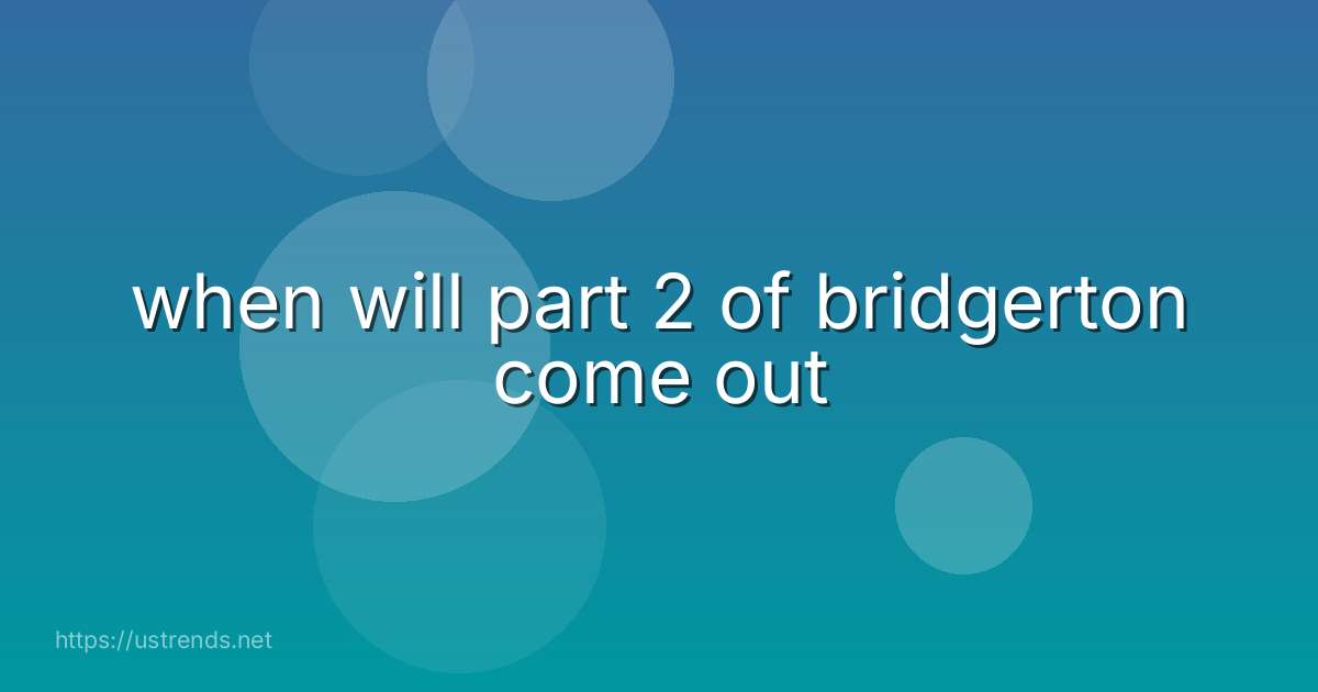 when will part 2 of bridgerton come out