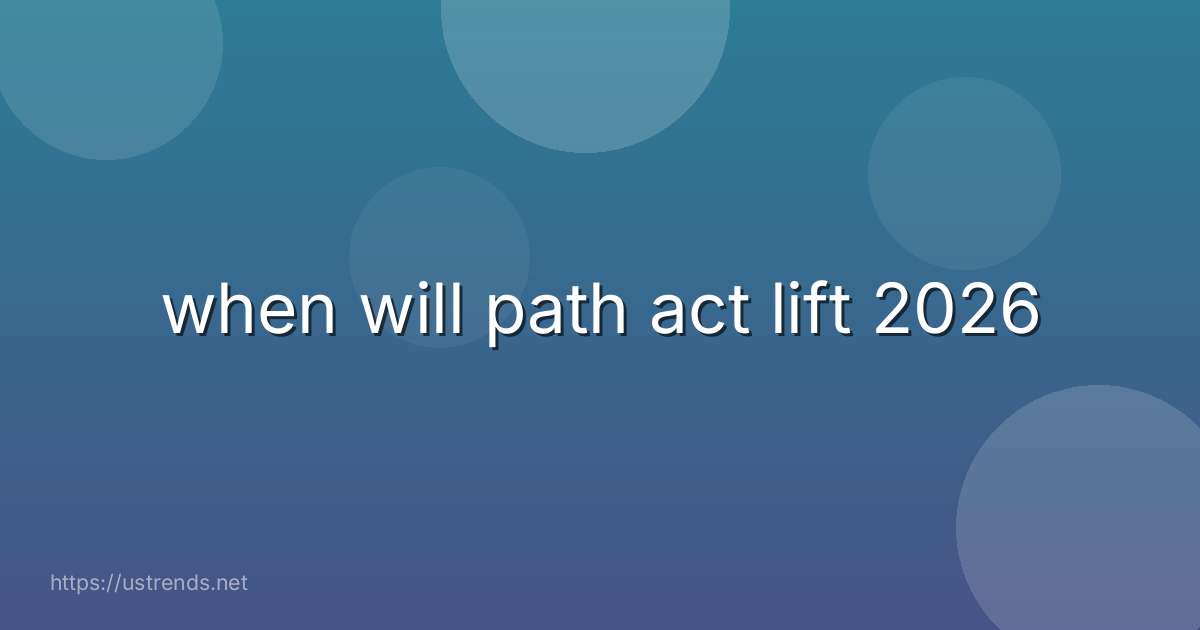 when will path act lift 2026