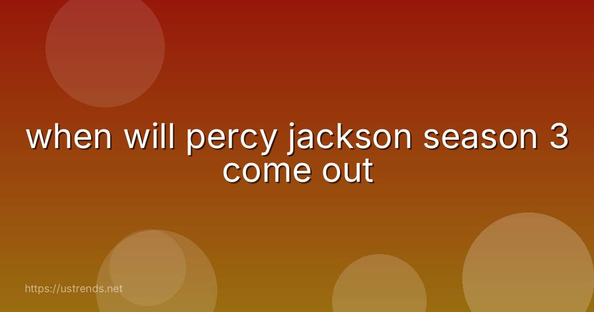 when will percy jackson season 3 come out