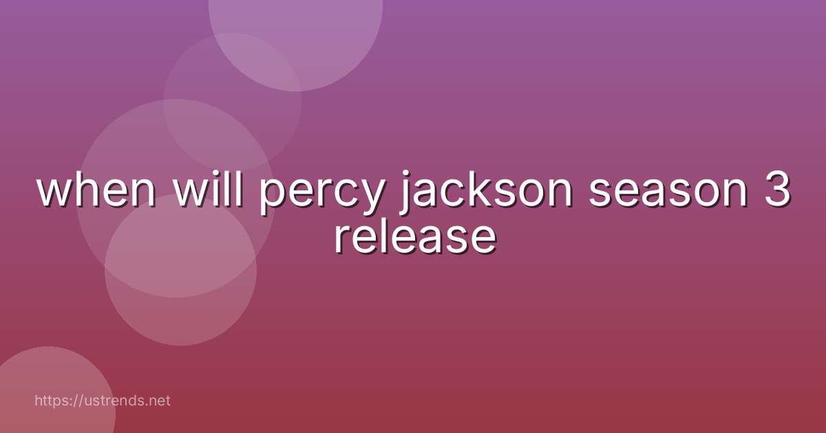 when will percy jackson season 3 release