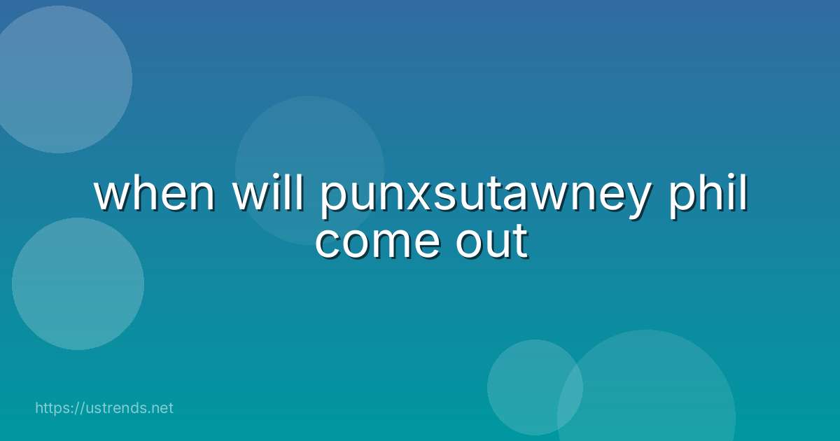 when will punxsutawney phil come out