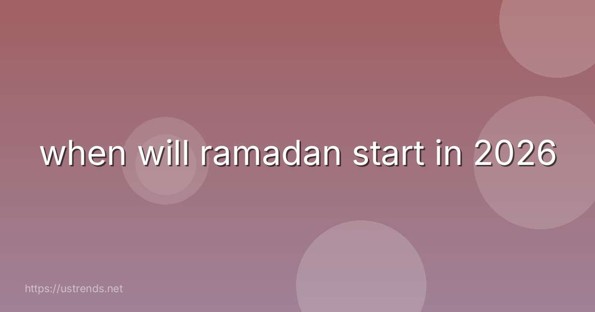 when will ramadan start in 2026