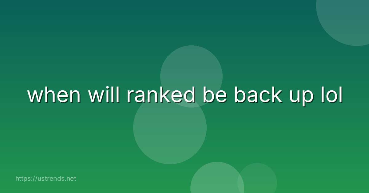 when will ranked be back up lol