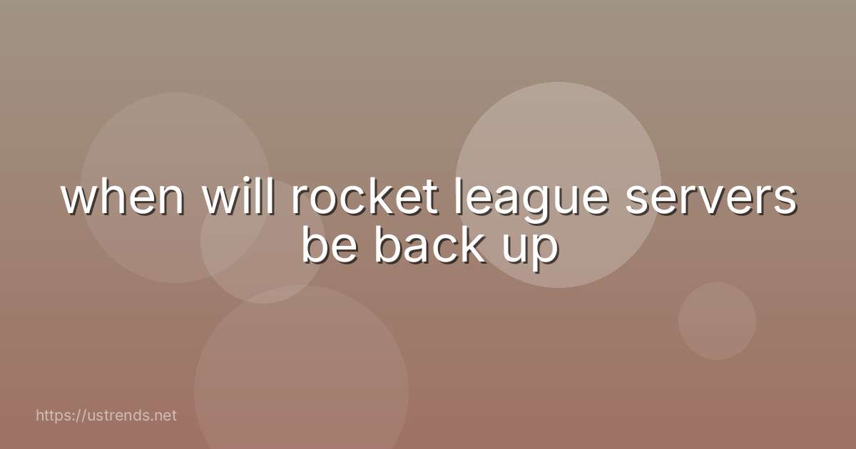 when will rocket league servers be back up