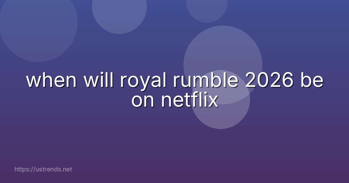 when will royal rumble 2026 be on netflix